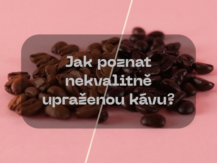 Jak poznat nekvalitně upraženou kávu